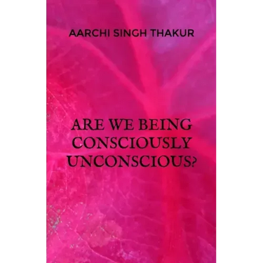 Are we being consciously unconscious?
