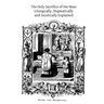 The Holy Sacrifice of the Mass: Liturgically, Dogmatically and Ascetically Explained