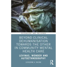 Beyond Clinical Dehumanisation towards the Other in Community Mental Health Care: Levinas, Wonder and Autoethnography