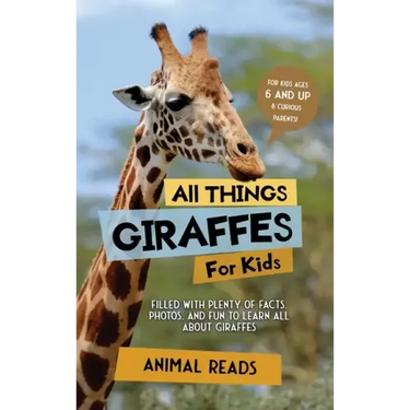 All Things Giraffes For Kids: Filled With Plenty of Facts, Photos, and Fun to Learn all About Giraffes