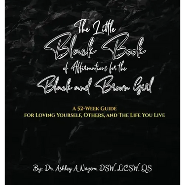 The Little Black Book of Affirmations for the Black and Brown Girl: A 52-Week Guide for Loving Yourself, Others, and The Life You Live