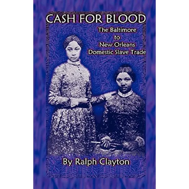 Cash For Blood: The Baltimore to New Orleans Domestic Slave Trade