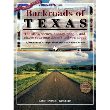 Backroads of Texas: The Sites, Scenes, History, People, and Places Your Map Doesn't Tell You About