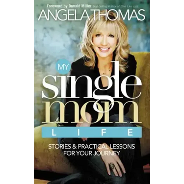 My Single Mom Life: Stories & Practical Lessons for Your Journey