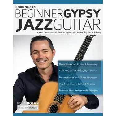 Beginner Gypsy Jazz Guitar: Master the Essential Skills of Gypsy Jazz Guitar Rhythm & Soloing