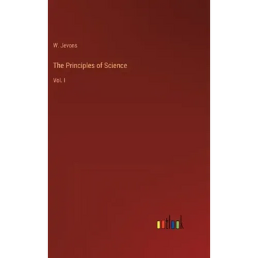 The Principles of Science: Vol. I