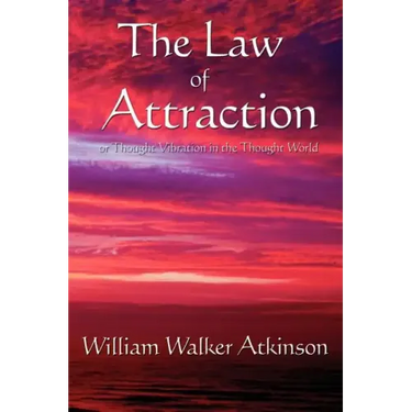 The Law of Attraction: Or Thought Vibration in the Thought World