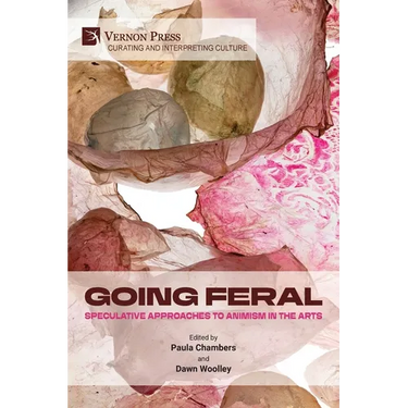 Going Feral: Speculative Approaches to Animism in the Arts