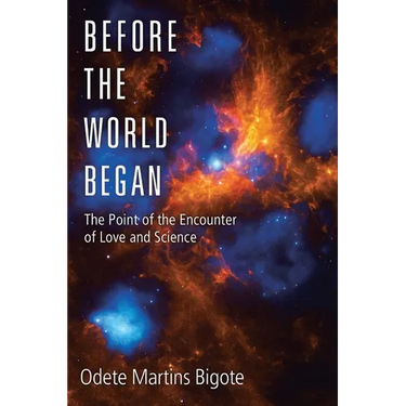 Before the World Began: The Point of the Encounter of Love and Science