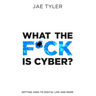 What the F*ck Is Cyber?: Getting Used to Digital Life and More