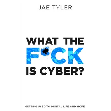 What the F*ck Is Cyber?: Getting Used to Digital Life and More
