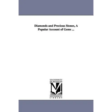 Diamonds and Precious Stones, A Popular Account of Gems ...