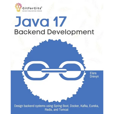 Java 17 Backend Development: Design backend systems using Spring Boot, Docker, Kafka, Eureka, Redis, and Tomcat