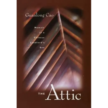 The Attic: Memoir of a Chinese Landlord's Son