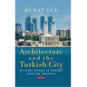 Architecture and the Turkish City: An Urban History of Istanbul Since the Ottomans
