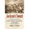 Jackson's Sword: The Army Officer Corps on the American Frontier, 1810-1821