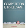 Competition is Irrelevant: The Essential Workbook for Creating a Stand-Out Brand