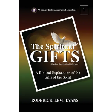 The Spiritual Gifts: A Biblical Explanation of the Gifts of the Spirit