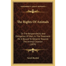 The Rights Of Animals: Or The Responsibility And Obligation Of Man, In The Treatment He Is Bound To Observe Towards The Animal Creation (1839