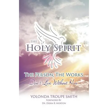The Holy Spirit: The Person, The Works: Don't Live Without Him