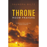 Throne Room Prayers: A Manual on How to Get Your Prayers Answered