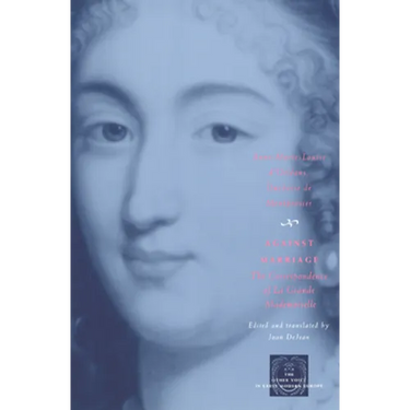 Against Marriage: The Correspondence of La Grande Mademoiselle