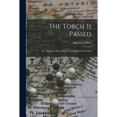 The Torch is Passed: the Associated Press Story of the Death of a President