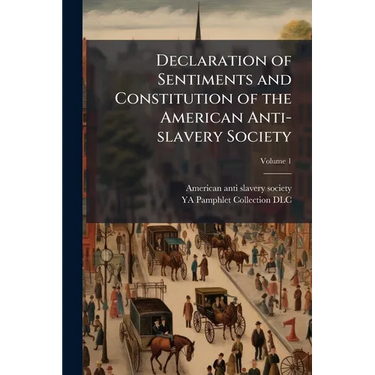Declaration of Sentiments and Constitution of the American Anti-slavery Society