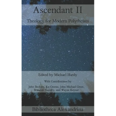 Ascendant II: Theology for Modern Polytheists