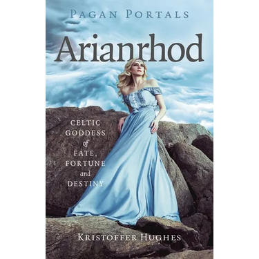 Pagan Portals - Arianrhod: Celtic Goddess of Fate, Fortune and Destiny