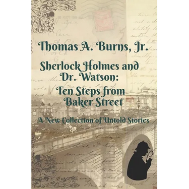 Sherlock Holmes and Dr. Watson: Ten Steps from Baker Street: A New Collection of Untold Stories