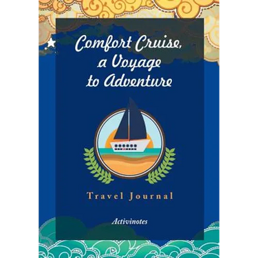 Comfort Cruise, a Voyage to Adventure. Travel Journal