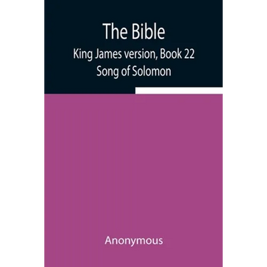 The Bible, King James Version, Book 22; Song Of Solomon
