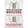 Mechanism of Success: Attracting the Life You Want