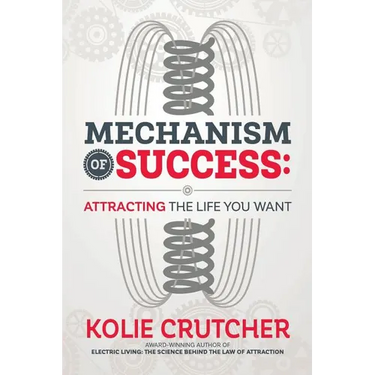 Mechanism of Success: Attracting the Life You Want