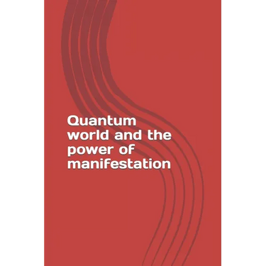 Quantum world and the power of manifestation