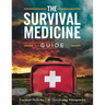 The Survival Medicine Guide: Essential Skills for Life-Threatening Emergencies: Turn Your Home into an Impenetrable Stronghold with Proven Military