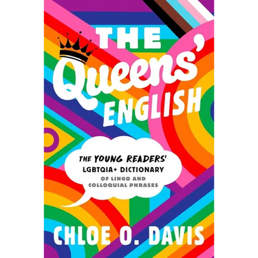 The Queens' English: The Young Readers' Lgbtqia+ Dictionary of Lingo and Colloquial Phrases