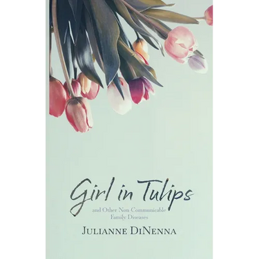 Girl in Tulips: and Other Non-Communicable Family Diseases