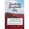 Sparking Academic Joy: Writing Retreats for Scholars Workbook