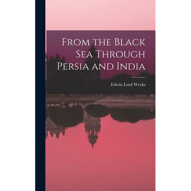 From the Black Sea Through Persia and India