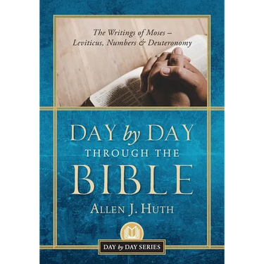 Day by Day Through the Bible: The Writings of Moses - Leviticus, Numbers & Deuteronomy