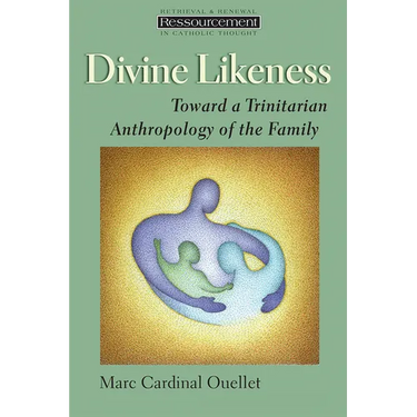 Divine Likeness: Toward a Trinitarian Anthropology of the Family