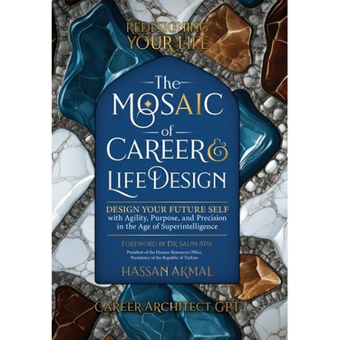 Redesigning Your Life: The AI Mosaic of Career & Life Design: Career Architect GPT: Design Your Future Self with Agility, Purpose, and Precision in th