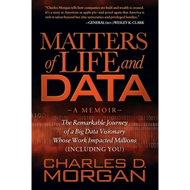 Matters of Life and Data: The Remarkable Journey of a Big Data Visionary Whose Work Impacted Millions (Including You)