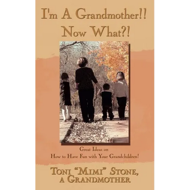 I'm a Grandmother!! Now What?!: Great Ideas on How to Have Fun with Your Grandchildren!