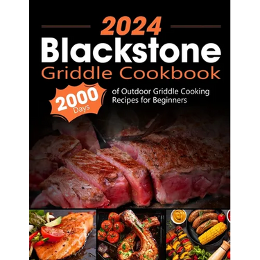 Blackstone Griddle Cookbook: 2000 Days of Outdoor Griddle Cooking Recipes for Beginners and Advanced Users. Master Griddling with Pro Techniques an