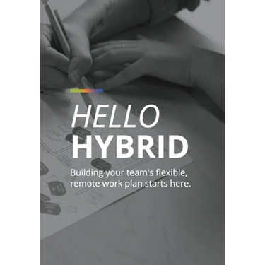 Hello Hybrid: Building your team's flexible, remote work plan starts here.