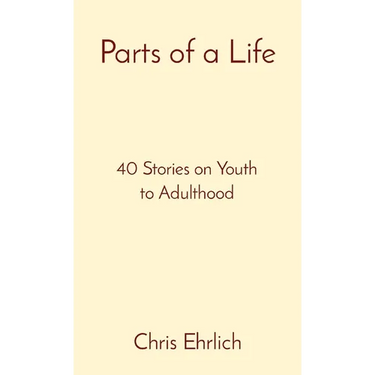 Parts of a Life: 40 Stories on Youth to Adulthood