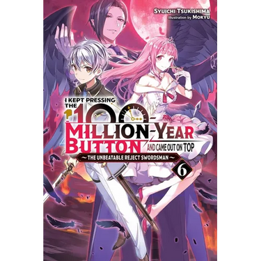I Kept Pressing the 100-Million-Year Button and Came Out on Top, Vol. 6 (Light Novel): Volume 6